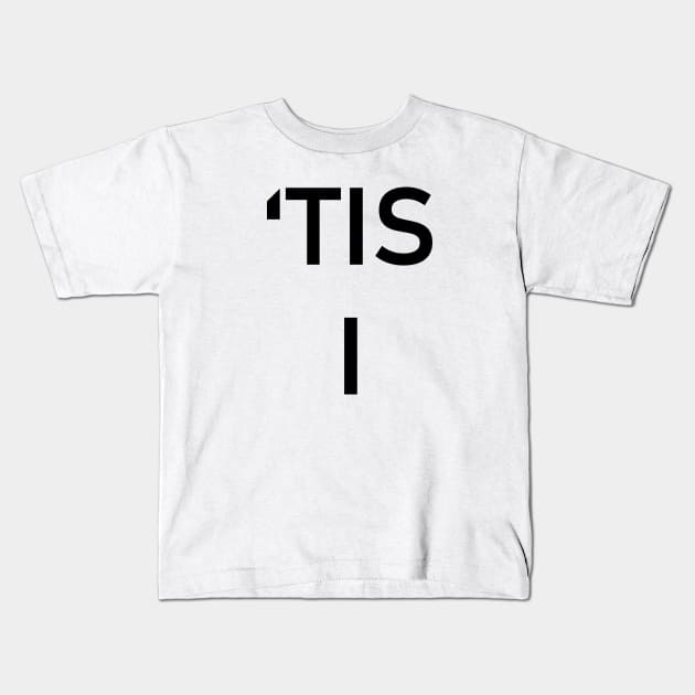 'Tis I Kids T-Shirt by N1L3SH